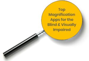 Top Magnification Apps for the Blind & Visually Impaired