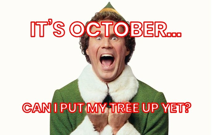 Picture of Elf with captions Its October - Can I put my tree up yet?