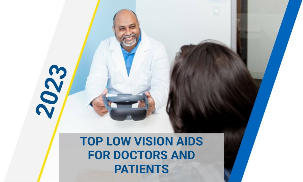 Top 10 Low Vision Aids for Doctors and Patients for 2023