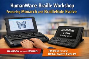 HumanWare braille workshop image showing hands-on use of the Monarch braille tablet alongside a preview display of the upcoming BrailleNote Evolve.